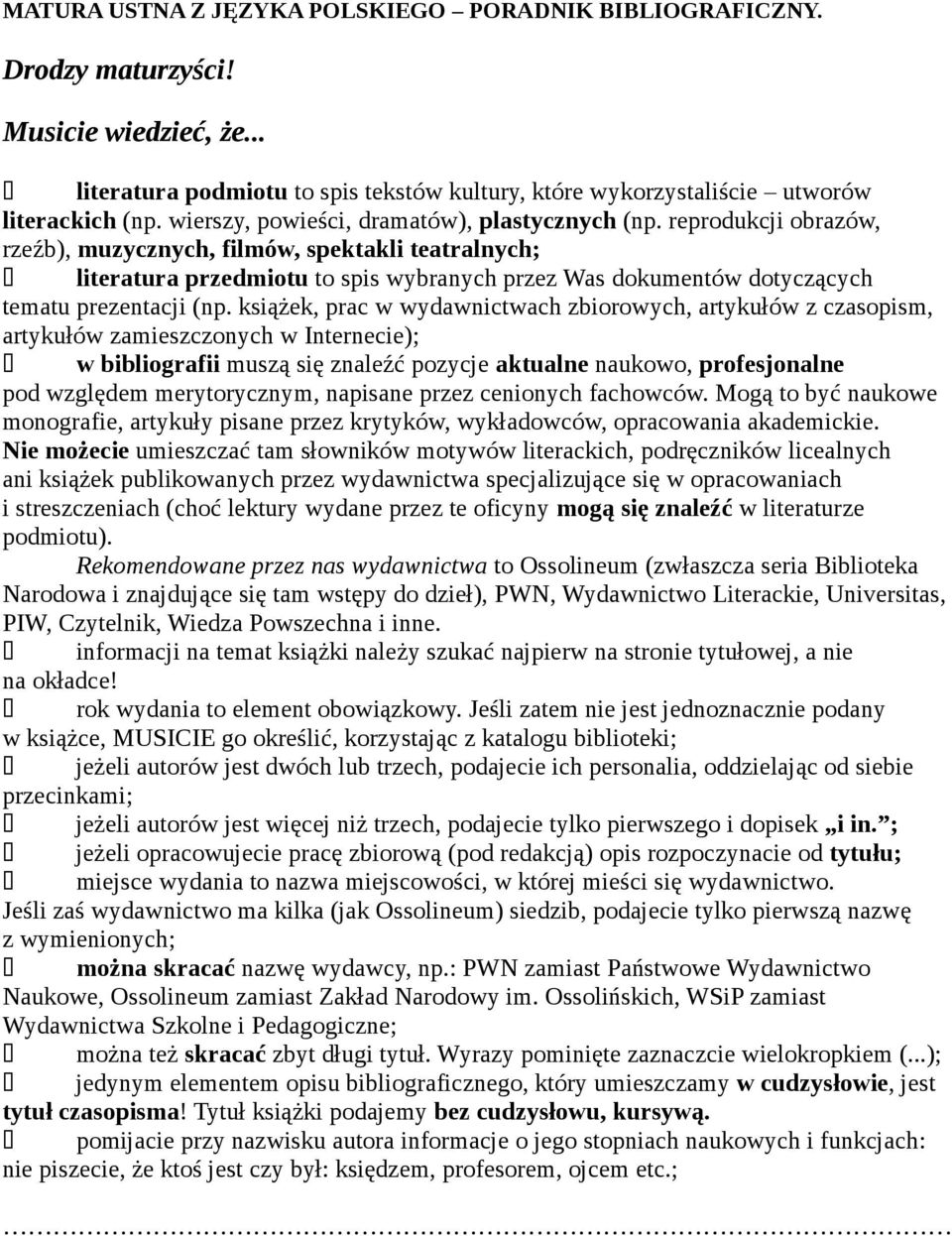 reprodukcji obrazów, rzeźb), muzycznych, filmów, spektakli teatralnych; literatura przedmiotu to spis wybranych przez Was dokumentów dotyczących tematu prezentacji (np.