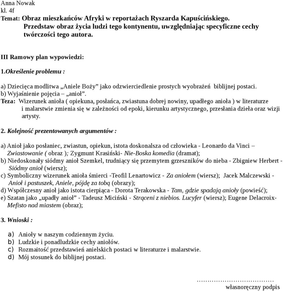 Teza: Wizerunek anioła ( opiekuna, posłańca, zwiastuna dobrej nowiny, upadłego anioła ) w literaturze i malarstwie zmienia się w zależności od epoki, kierunku artystycznego, przesłania dzieła oraz