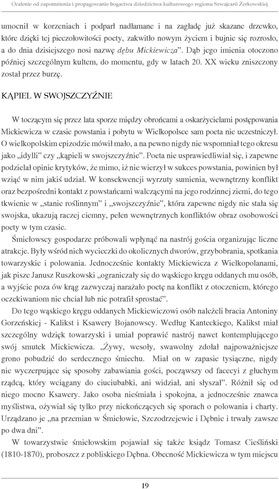 KĄPIEL W SWOJSZCZYŹNIE W toczącym się przez lata sporze między obrońcami a oskarżycielami postępowania Mickiewicza w czasie powstania i pobytu w Wielkopolsce sam poeta nie uczestniczył.