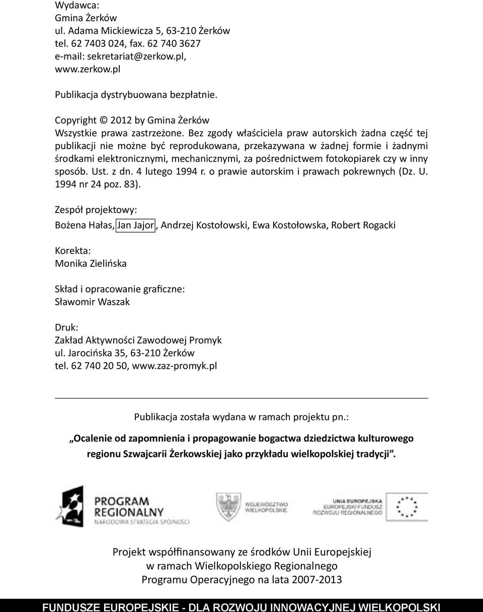 Bez zgody właściciela praw autorskich żadna część tej publikacji nie możne być reprodukowana, przekazywana w żadnej formie i żadnymi środkami elektronicznymi, mechanicznymi, za pośrednictwem