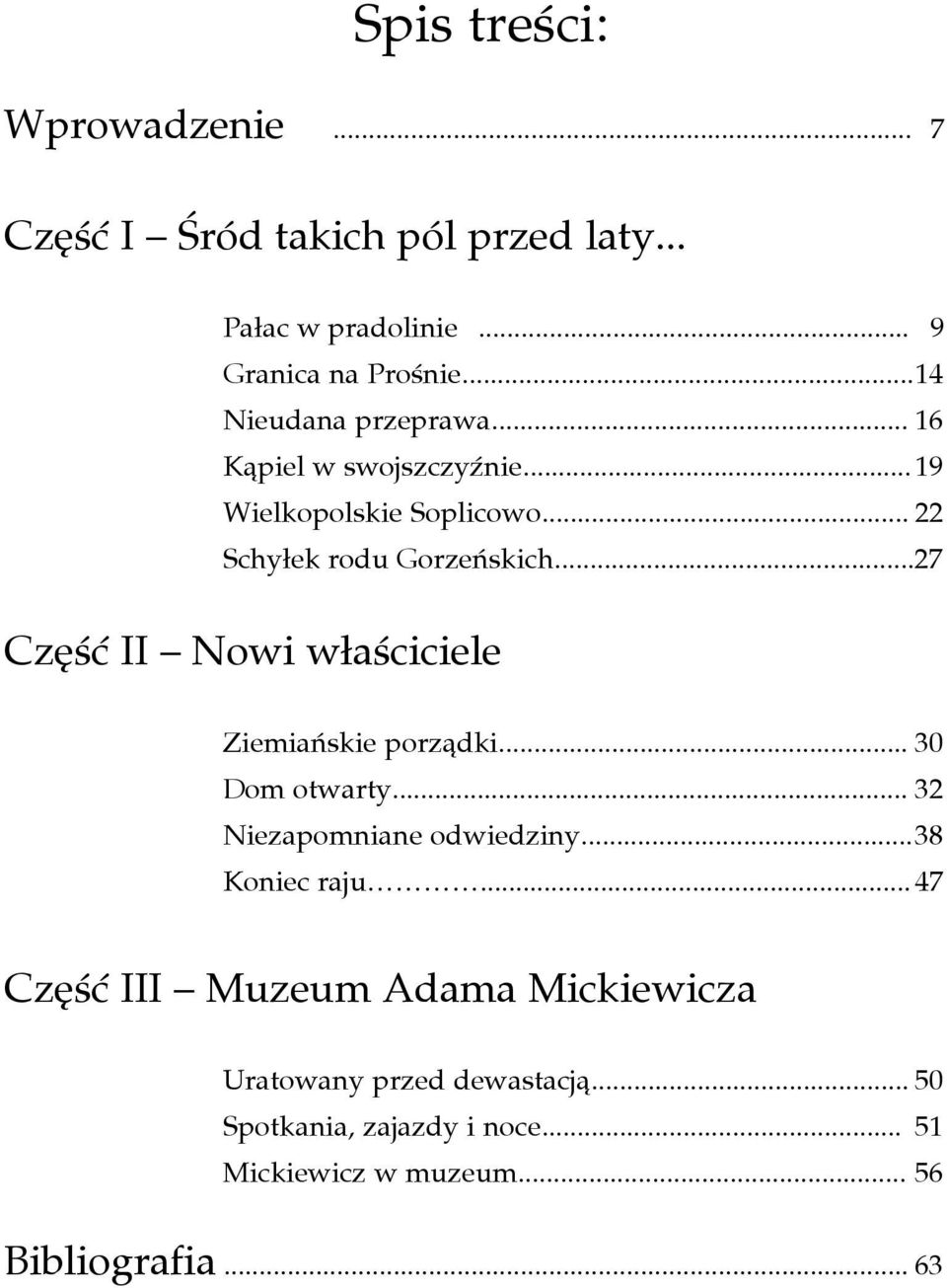 ..27 Część II Nowi właściciele Ziemiańskie porządki... 30 Dom otwarty... 32 Niezapomniane odwiedziny... 38 Koniec raju.