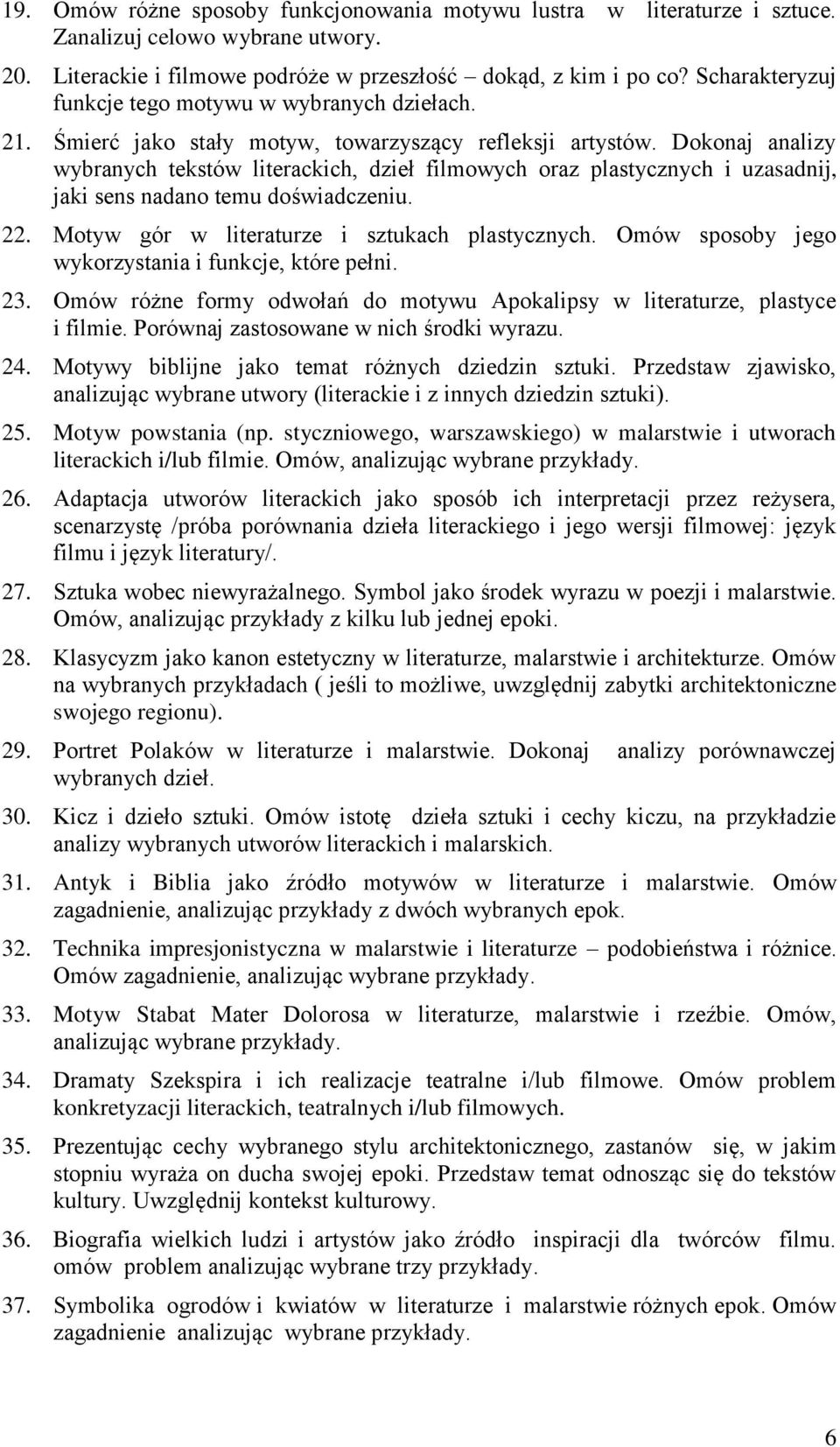 Dokonaj analizy wybranych tekstów literackich, dzieł filmowych oraz plastycznych i uzasadnij, jaki sens nadano temu doświadczeniu. 22. Motyw gór w literaturze i sztukach plastycznych.