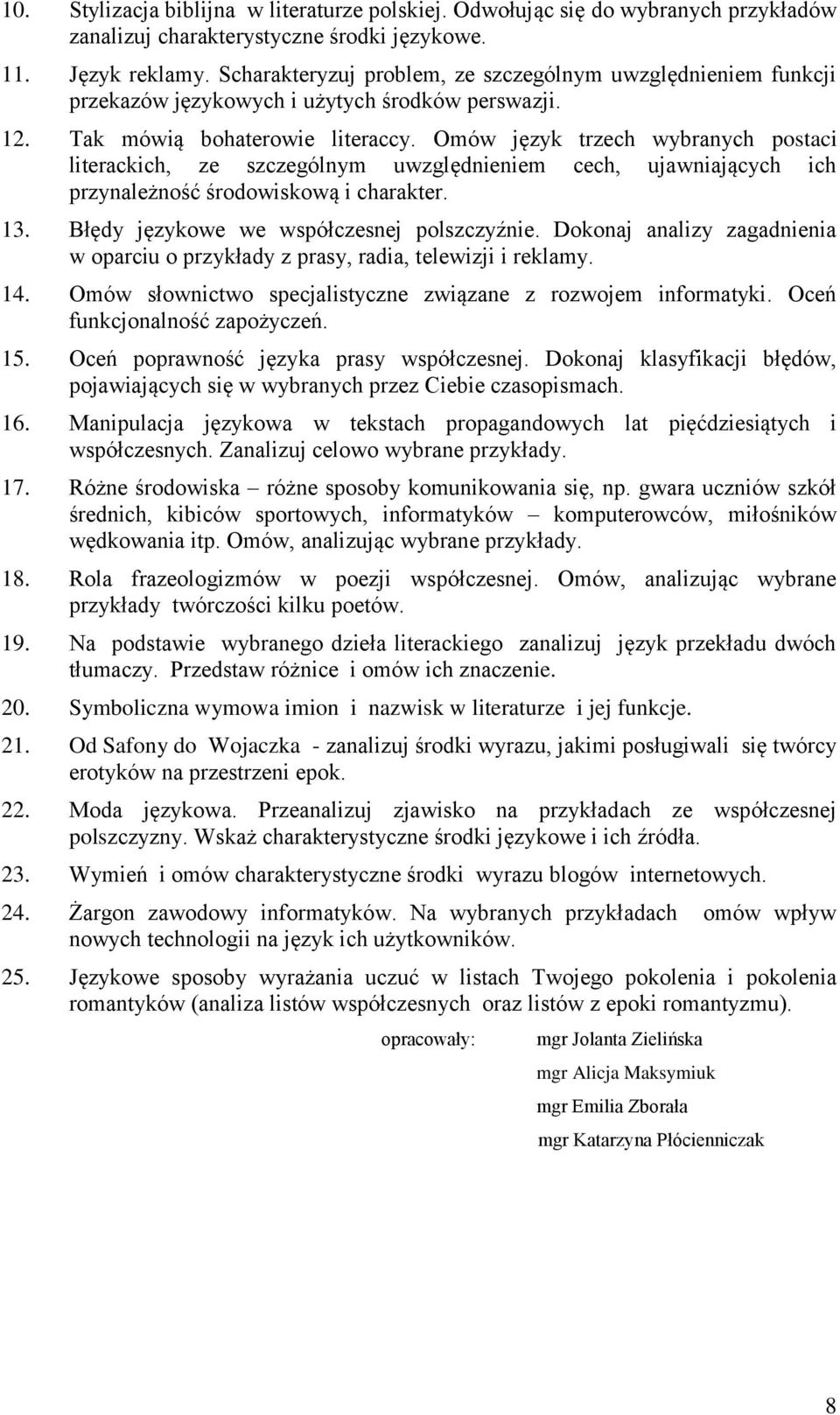 Omów język trzech wybranych postaci literackich, ze szczególnym uwzględnieniem cech, ujawniających ich przynależność środowiskową i charakter. 13. Błędy językowe we współczesnej polszczyźnie.