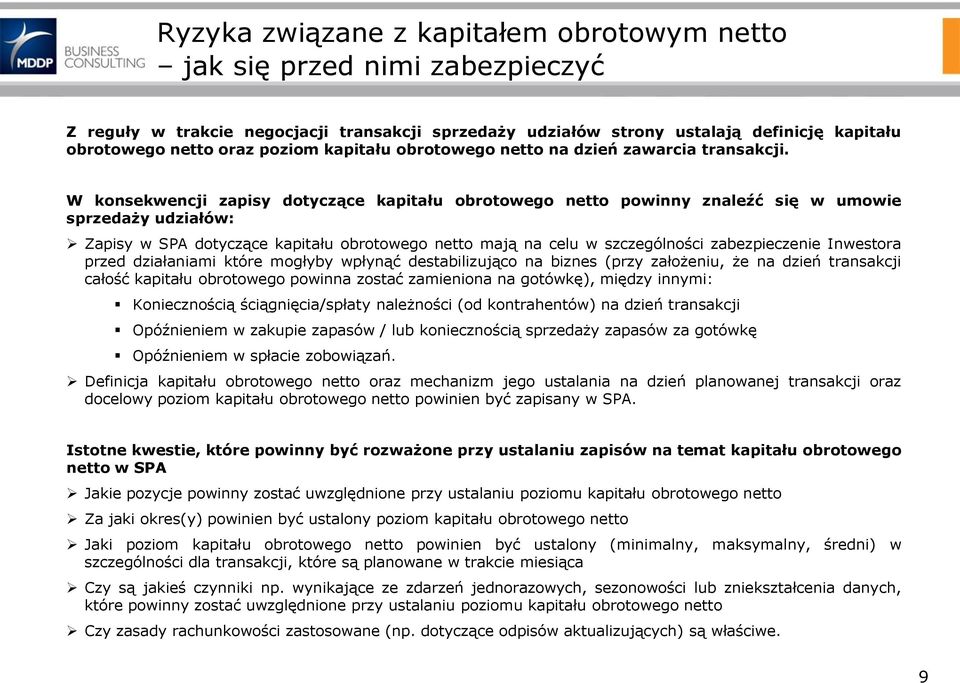 W konsekwencji zapisy dotyczące kapitału obrotowego netto powinny znaleźć się w umowie sprzedaży udziałów: Zapisy w SPA dotyczące kapitału obrotowego netto mają na celu w szczególności zabezpieczenie