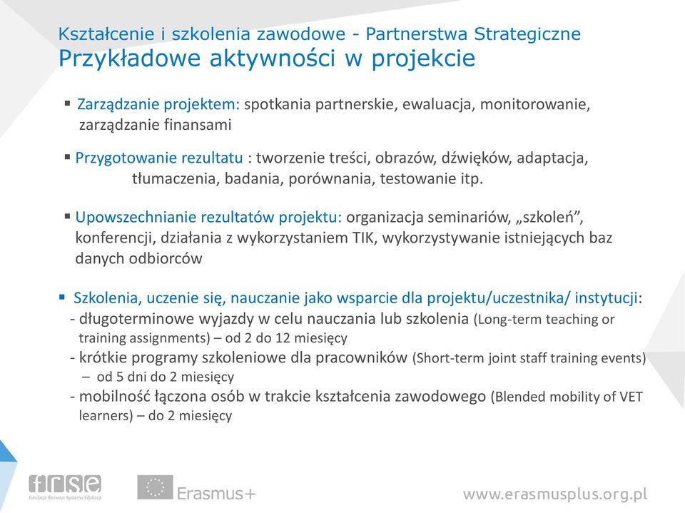 Upowszechnianie rezultatów projektu: organizacja seminariów, szkoleń, konferencji, działania z wykorzystaniem TIK, wykorzystywanie istniejących baz danych odbiorców Szkolenia, uczenie się, nauczanie