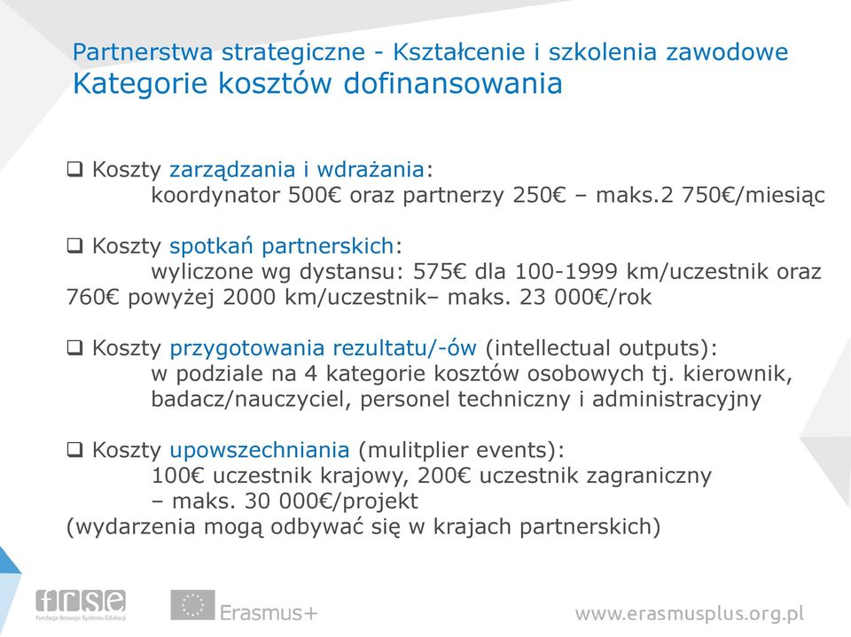 23 000 /rok Koszty przygotowania rezultatu/-ów (intellectual outputs): w podziale na 4 kategorie kosztów osobowych tj.