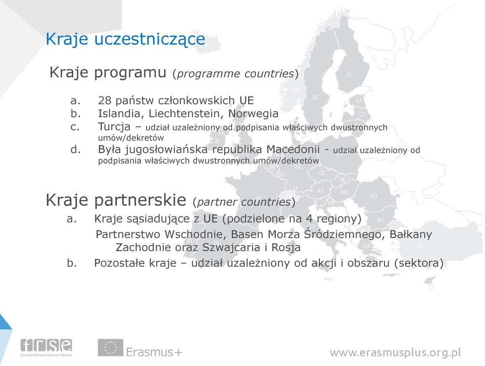 Była jugosłowiańska republika Macedonii - udział uzależniony od podpisania właściwych dwustronnych umów/dekretów Kraje partnerskie (partner