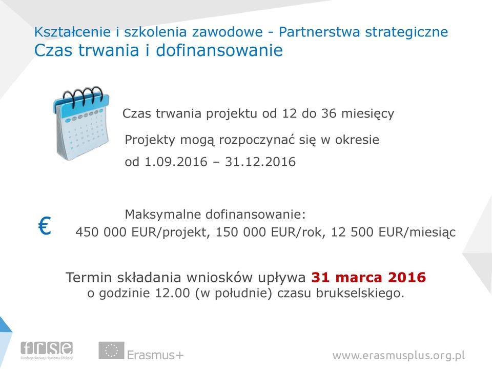 12.2016 Maksymalne dofinansowanie: 450 000 EUR/projekt, 150 000 EUR/rok, 12 500 EUR/miesiąc