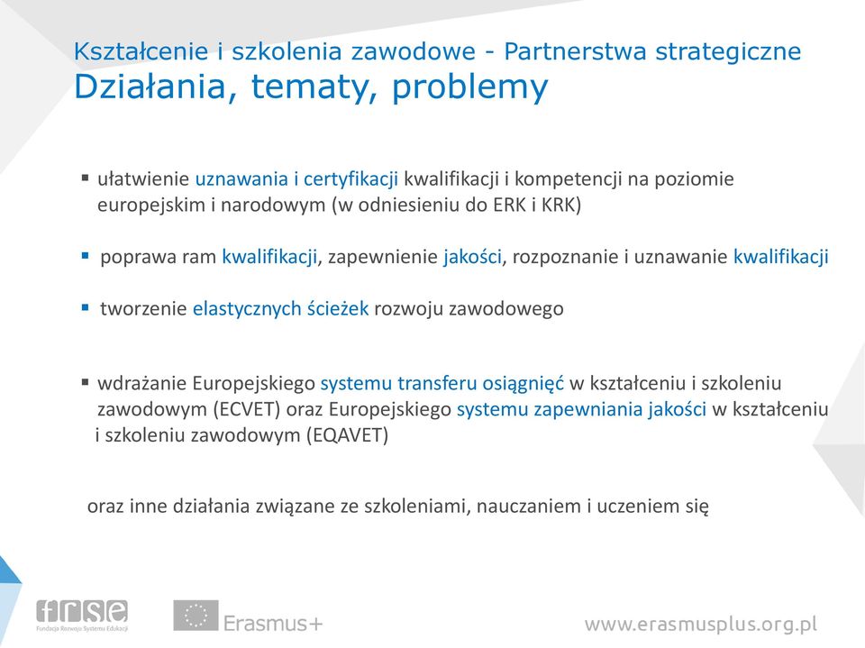 tworzenie elastycznych ścieżek rozwoju zawodowego wdrażanie Europejskiego systemu transferu osiągnięć w kształceniu i szkoleniu zawodowym (ECVET) oraz