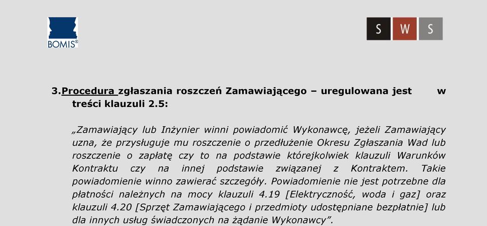 o zapłatę czy to na podstawie którejkolwiek klauzuli Warunków Kontraktu czy na innej podstawie związanej z Kontraktem.