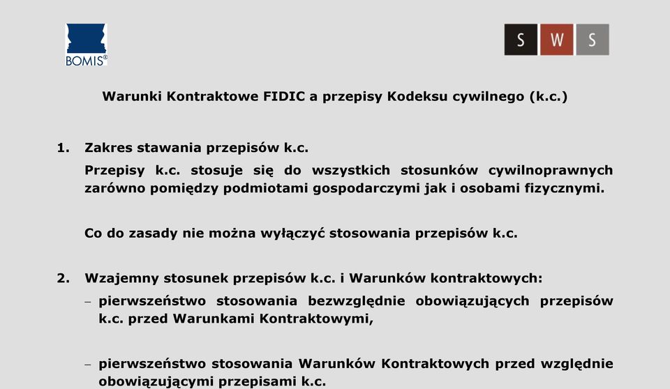 Co do zasady nie można wyłączyć stosowania przepisów k.c. 2. Wzajemny stosunek przepisów k.c. i Warunków kontraktowych: pierwszeństwo stosowania bezwzględnie obowiązujących przepisów k.