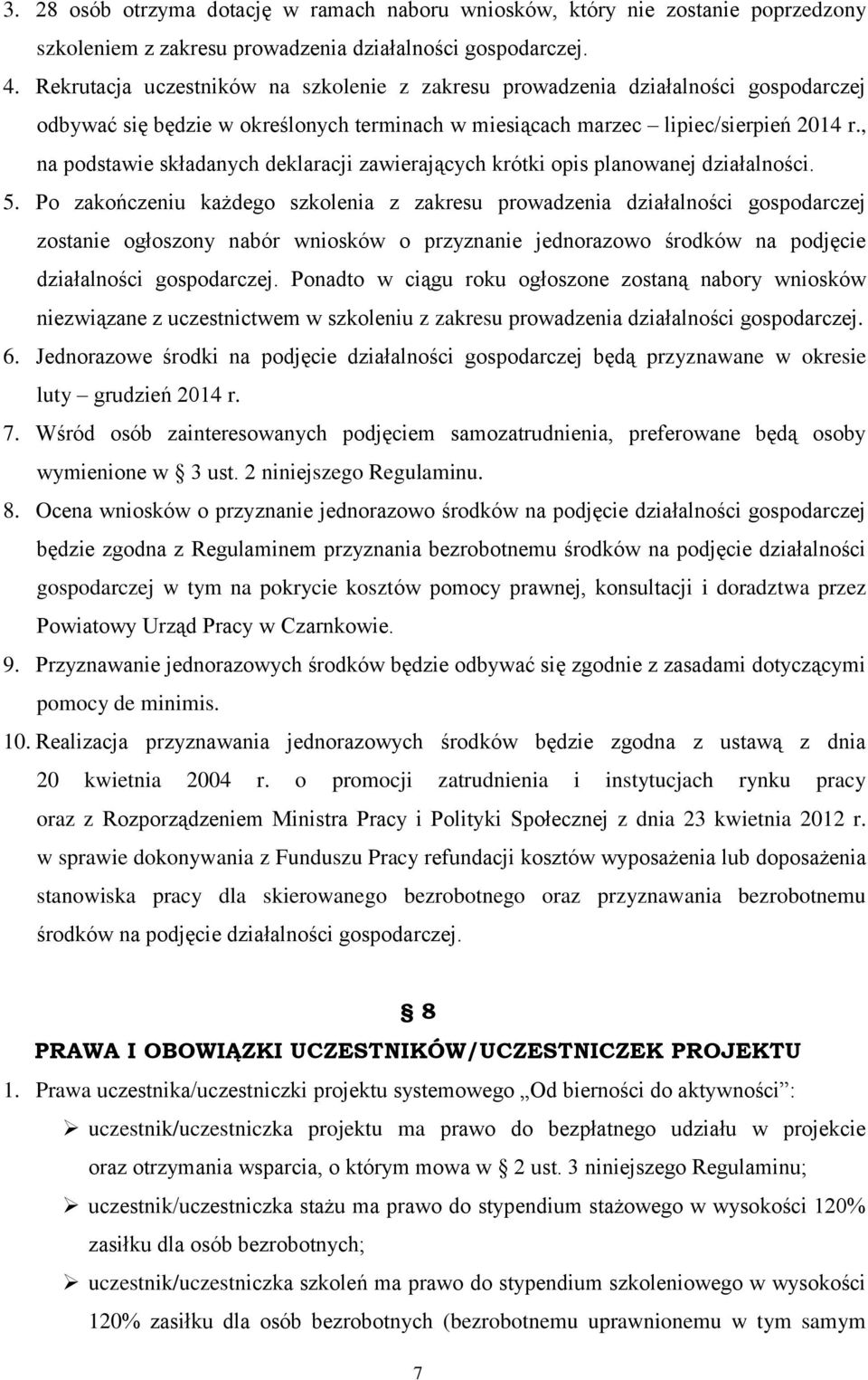 , na podstawie składanych deklaracji zawierających krótki opis planowanej działalności. 5.