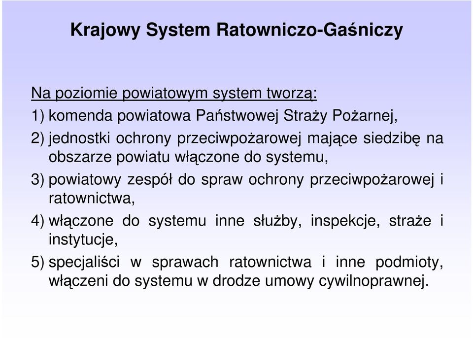 powiatowy zespół do spraw ochrony przeciwpożarowej i ratownictwa, 4) włączone do systemu inne służby, inspekcje,