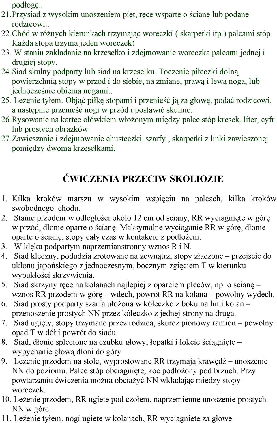 Toczenie piłeczki dolną powierzchnią stopy w przód i do siebie, na zmianę, prawą i lewą nogą, lub jednocześnie obiema nogami.. 25. Leżenie tyłem.