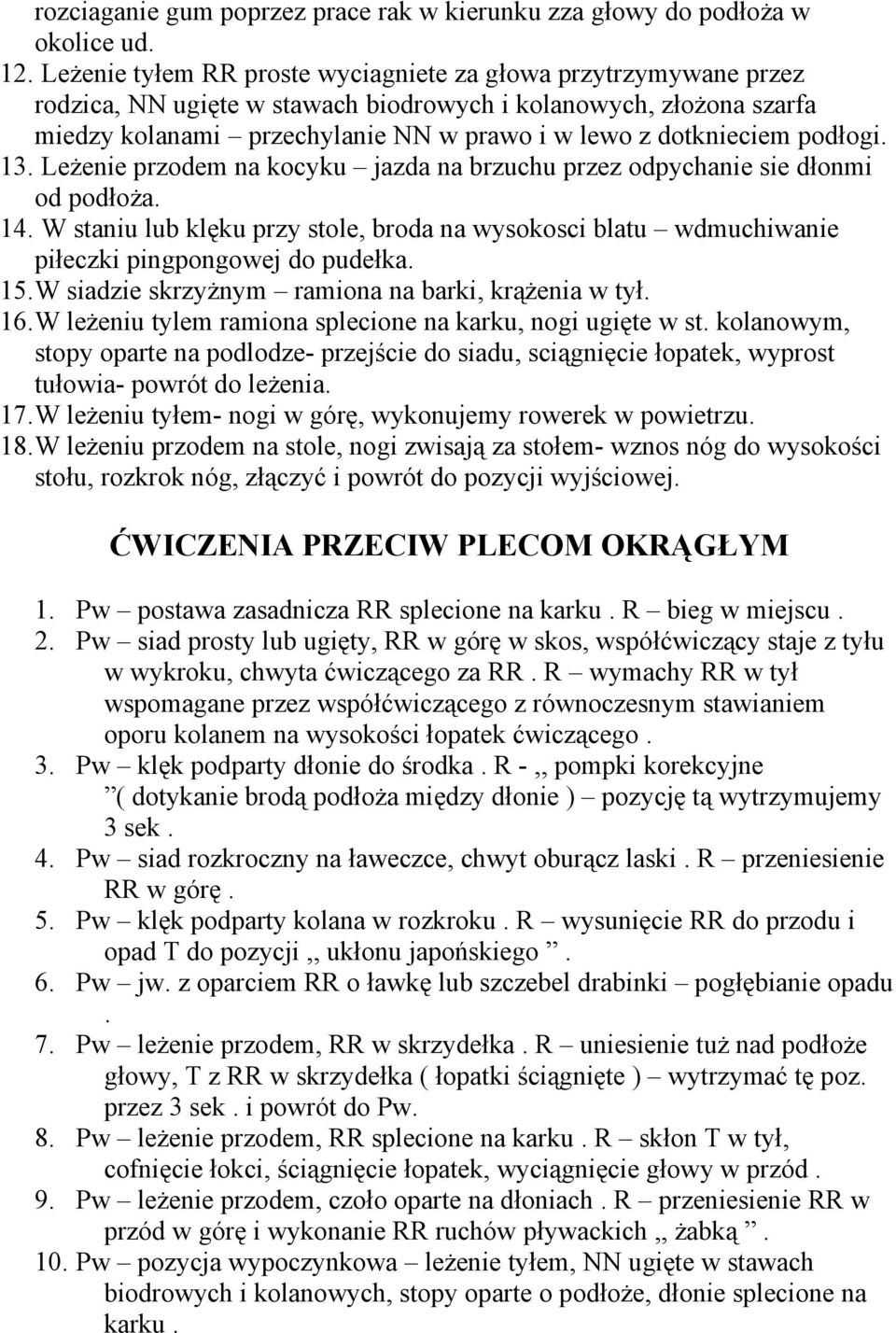 podłogi. 13. Leżenie przodem na kocyku jazda na brzuchu przez odpychanie sie dłonmi od podłoża. 14.