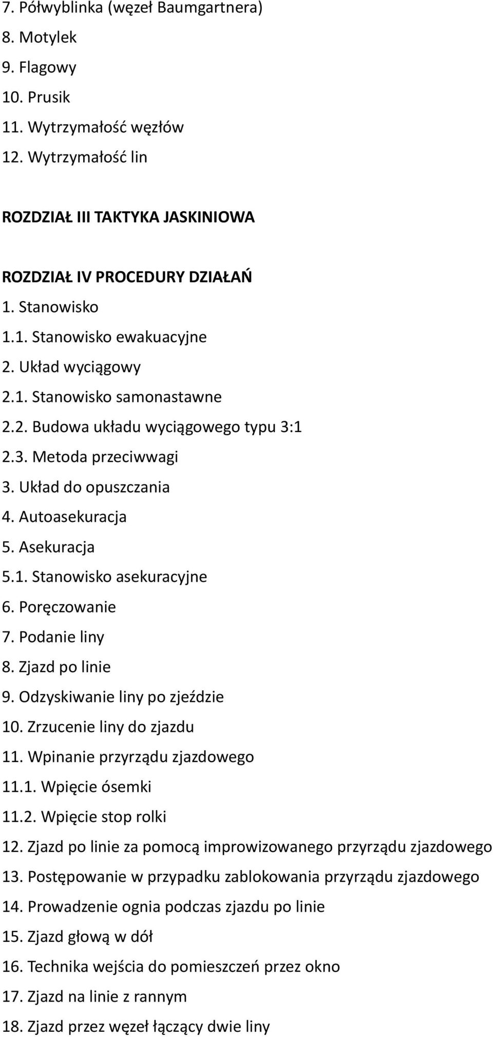 Poręczowanie 7. Podanie liny 8. Zjazd po linie 9. Odzyskiwanie liny po zjeździe 10. Zrzucenie liny do zjazdu 11. Wpinanie przyrządu zjazdowego 11.1. Wpięcie ósemki 11.2. Wpięcie stop rolki 12.