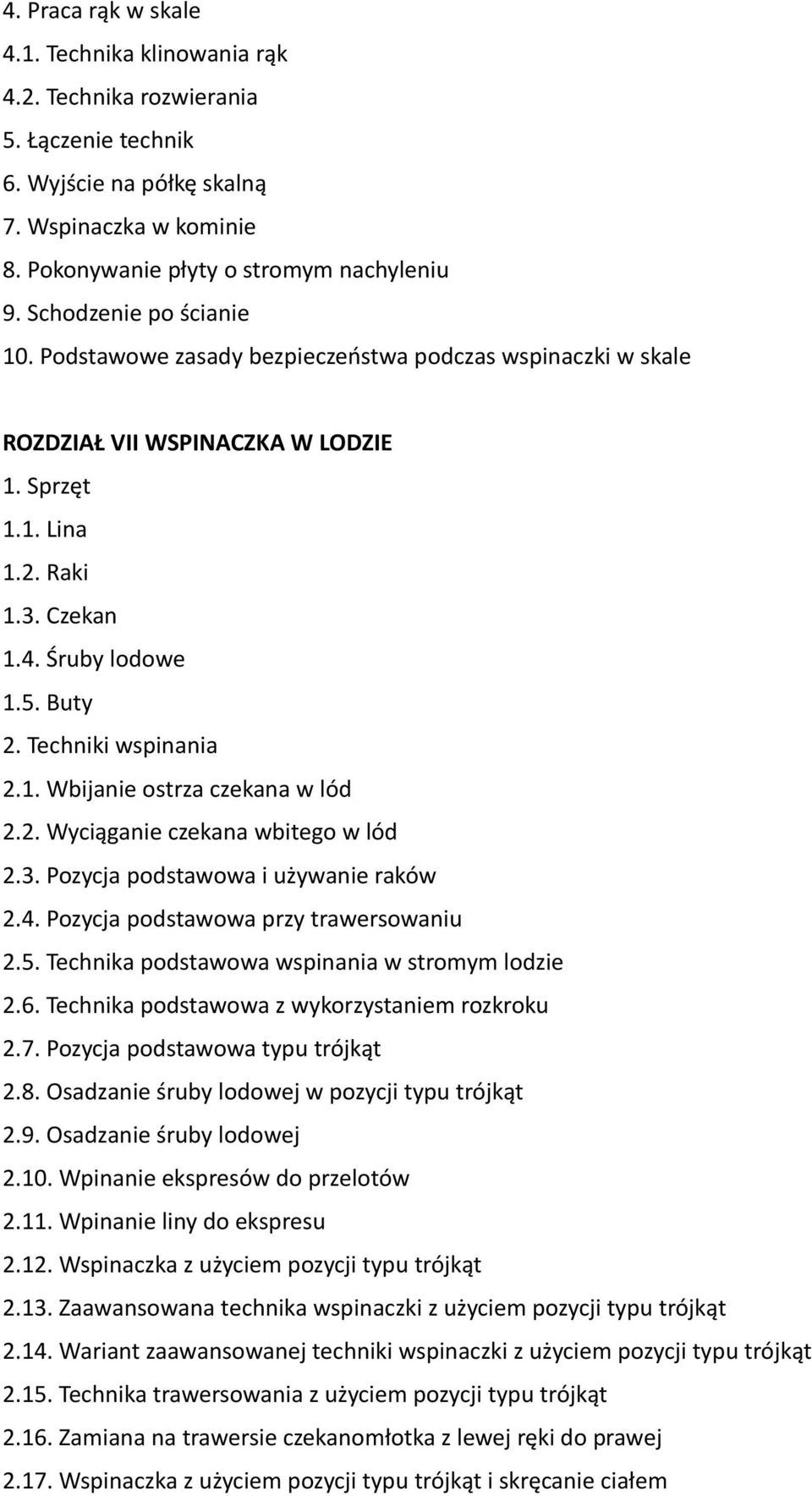 Techniki wspinania 2.1. Wbijanie ostrza czekana w lód 2.2. Wyciąganie czekana wbitego w lód 2.3. Pozycja podstawowa i używanie raków 2.4. Pozycja podstawowa przy trawersowaniu 2.5.