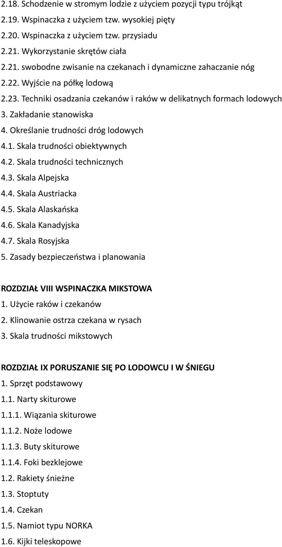 Zakładanie stanowiska 4. Określanie trudności dróg lodowych 4.1. Skala trudności obiektywnych 4.2. Skala trudności technicznych 4.3. Skala Alpejska 4.4. Skala Austriacka 4.5. Skala Alaskańska 4.6.