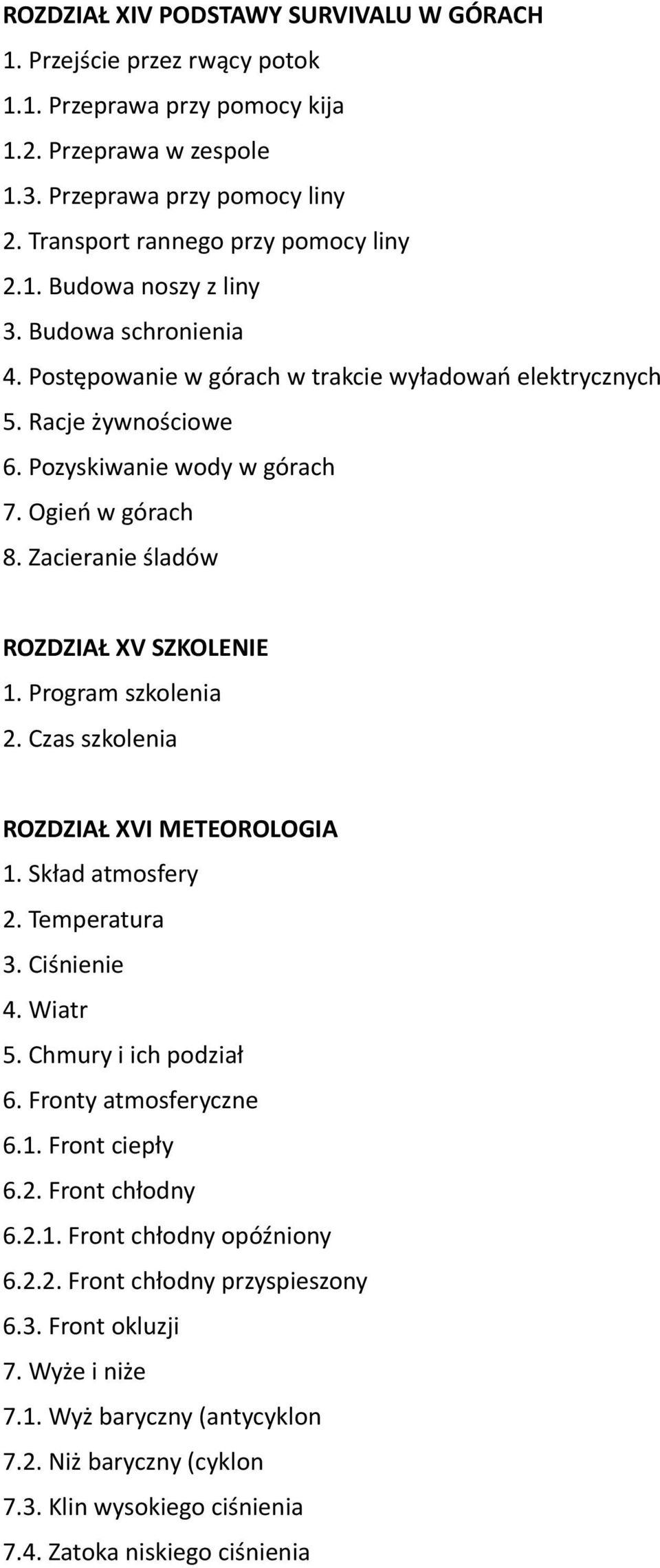 Ogień w górach 8. Zacieranie śladów ROZDZIAŁ XV SZKOLENIE 1. Program szkolenia 2. Czas szkolenia ROZDZIAŁ XVI METEOROLOGIA 1. Skład atmosfery 2. Temperatura 3. Ciśnienie 4. Wiatr 5.