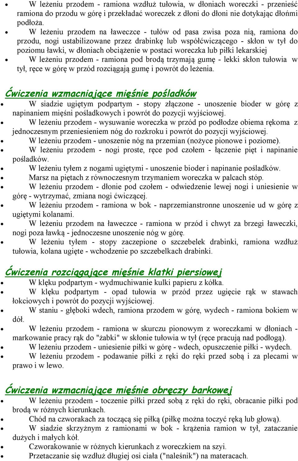 woreczka lub piłki lekarskiej W leżeniu przodem - ramiona pod brodą trzymają gumę - lekki skłon tułowia w tył, ręce w górę w przód rozciągają gumę i powrót do leżenia.