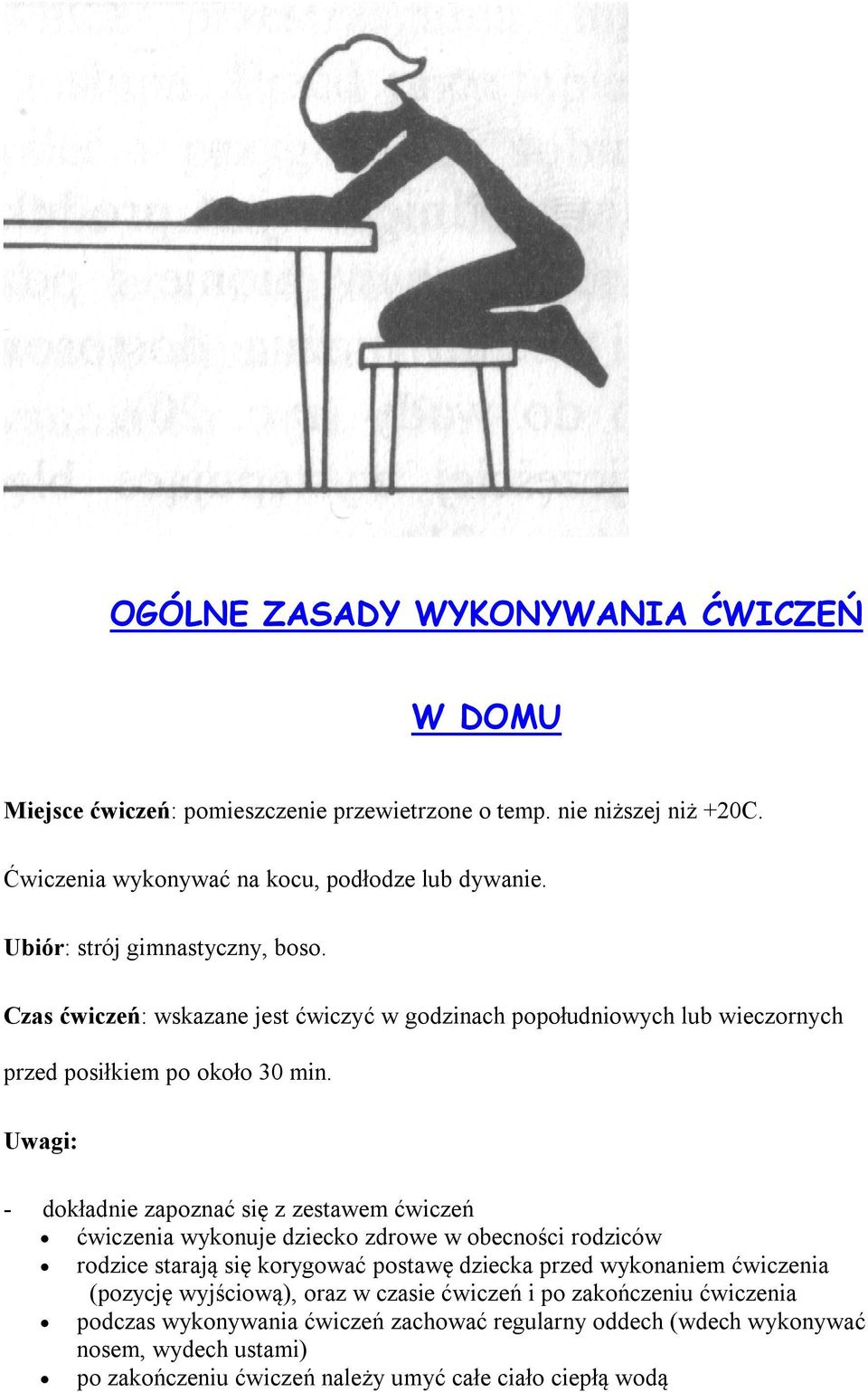 Uwagi: - dokładnie zapoznać się z zestawem ćwiczeń ćwiczenia wykonuje dziecko zdrowe w obecności rodziców rodzice starają się korygować postawę dziecka przed wykonaniem