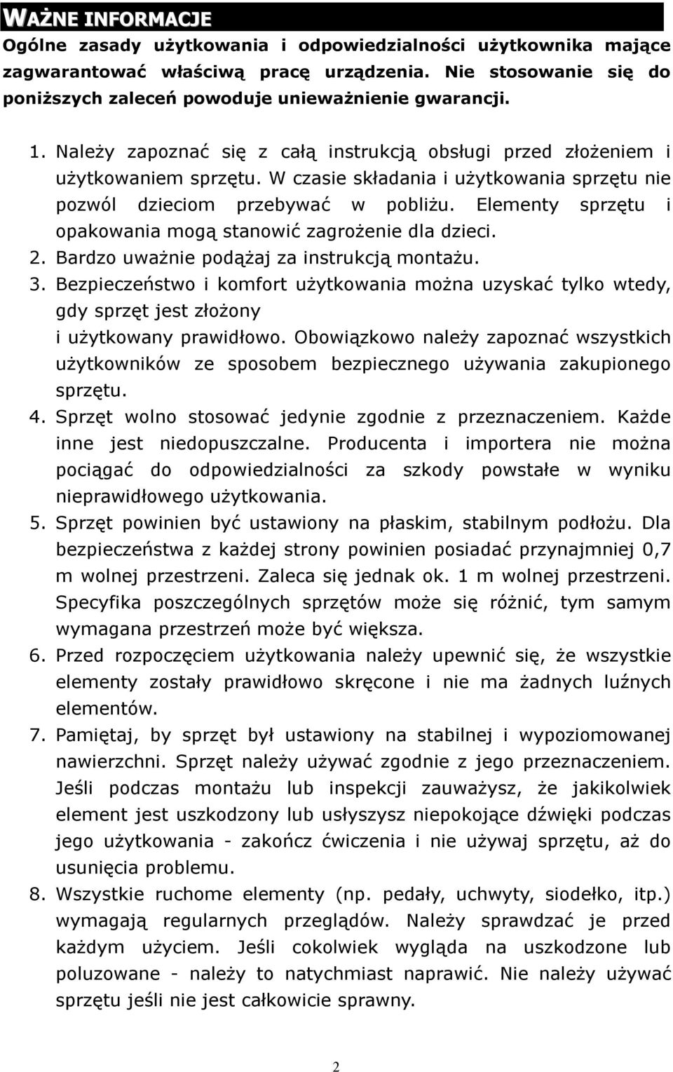 Elementy sprzętu i opakowania mogą stanowić zagrożenie dla dzieci. 2. Bardzo uważnie podążaj za instrukcją montażu. 3.