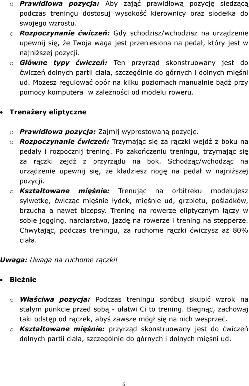 o Główne typy ćwiczeń: Ten przyrząd skonstruowany jest do ćwiczeń dolnych partii ciała, szczególnie do górnych i dolnych mięśni ud.