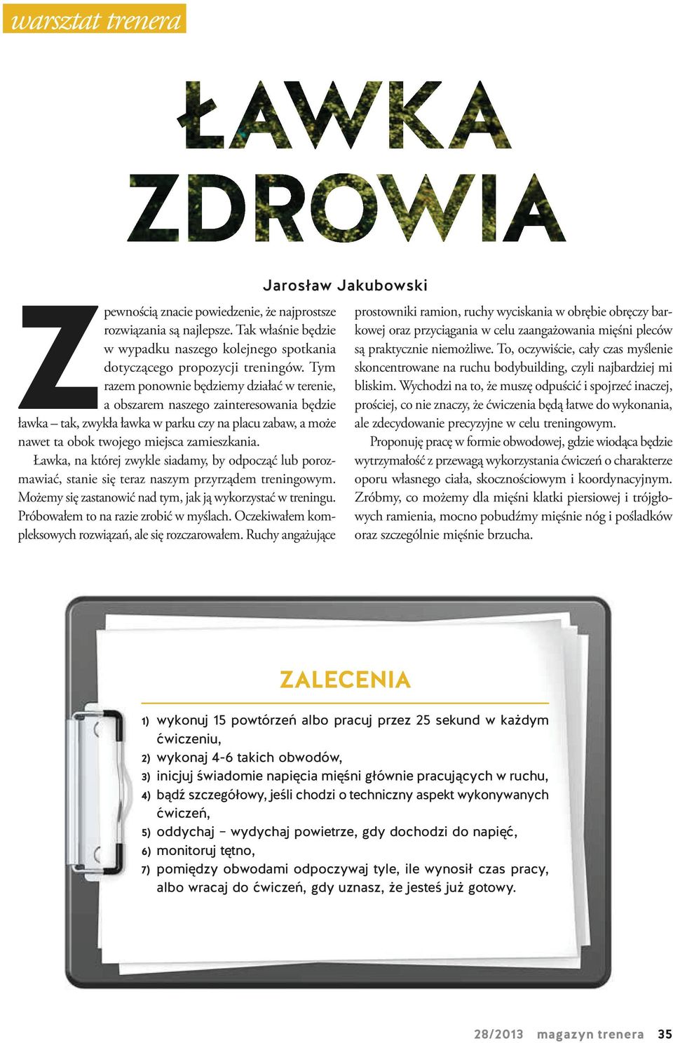 Ławka, na której zwykle siadamy, by odpocząć lub porozmawiać, stanie się teraz naszym przyrządem treningowym. Możemy się zastanowić nad tym, jak ją wykorzystać w treningu.