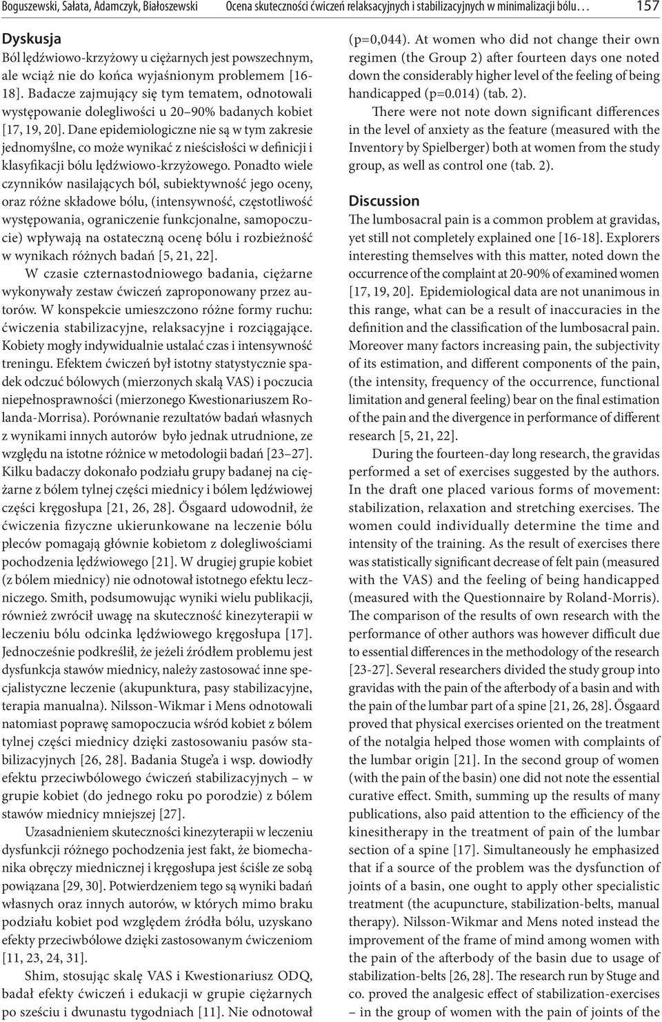 Dane epidemiologiczne nie są w tym zakresie jednomyślne, co może wynikać z nieścisłości w definicji i klasyfikacji bólu lędźwiowo-krzyżowego.