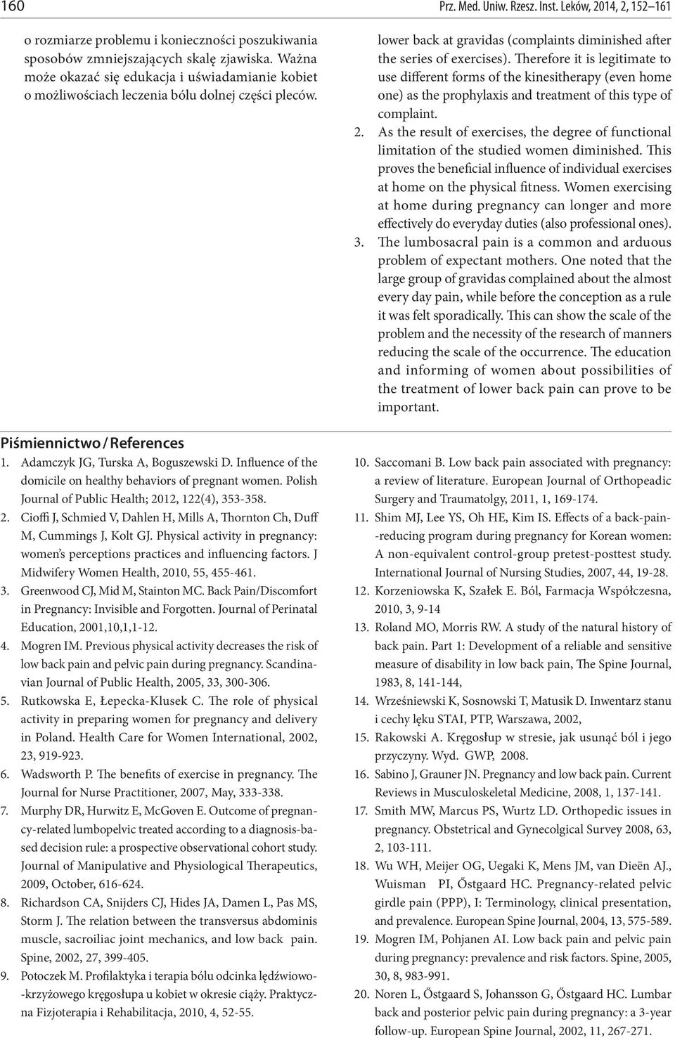 Influence of the domicile on healthy behaviors of pregnant women. Polish Journal of Public Health; 2012, 122(4), 353-358. 2. Cioffi J, Schmied V, Dahlen H, Mills A, Thornton Ch, Duff M, Cummings J, Kolt GJ.