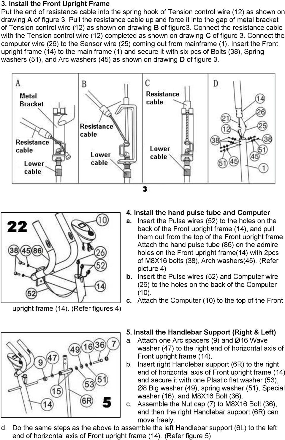 Connect the resistance cable with the Tension control wire (12) completed as shown on drawing C of figure 3. Connect the computer wire (26) to the Sensor wire (25) coming out from mainframe (1).