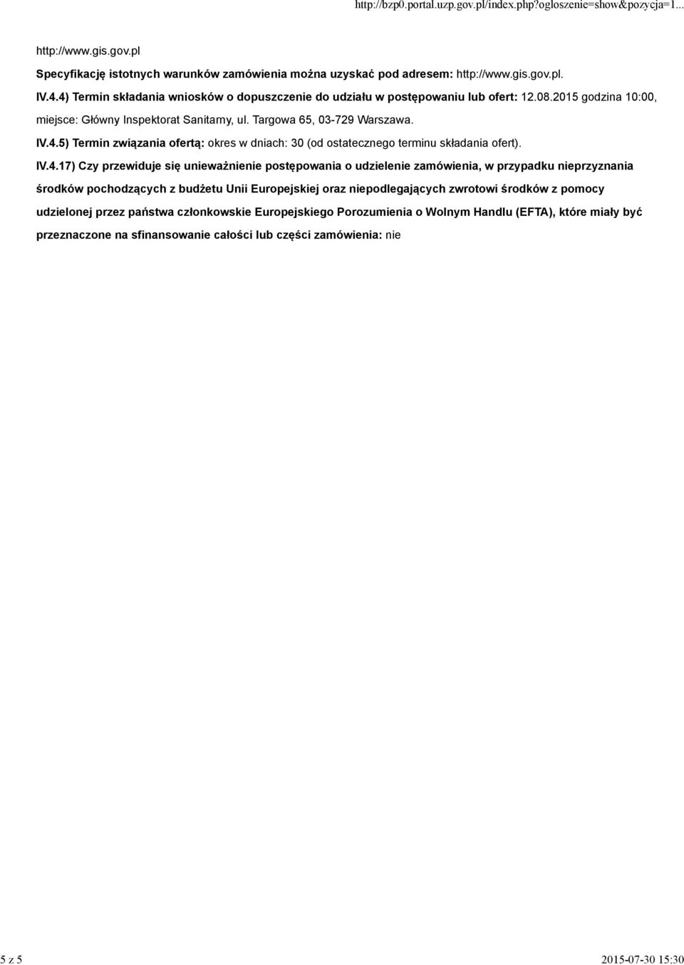 IV.4.17) Czy przewiduje się unieważnienie postępowania o udzielenie zamówienia, w przypadku nieprzyznania środków pochodzących z budżetu Unii Europejskiej oraz niepodlegających zwrotowi środków z