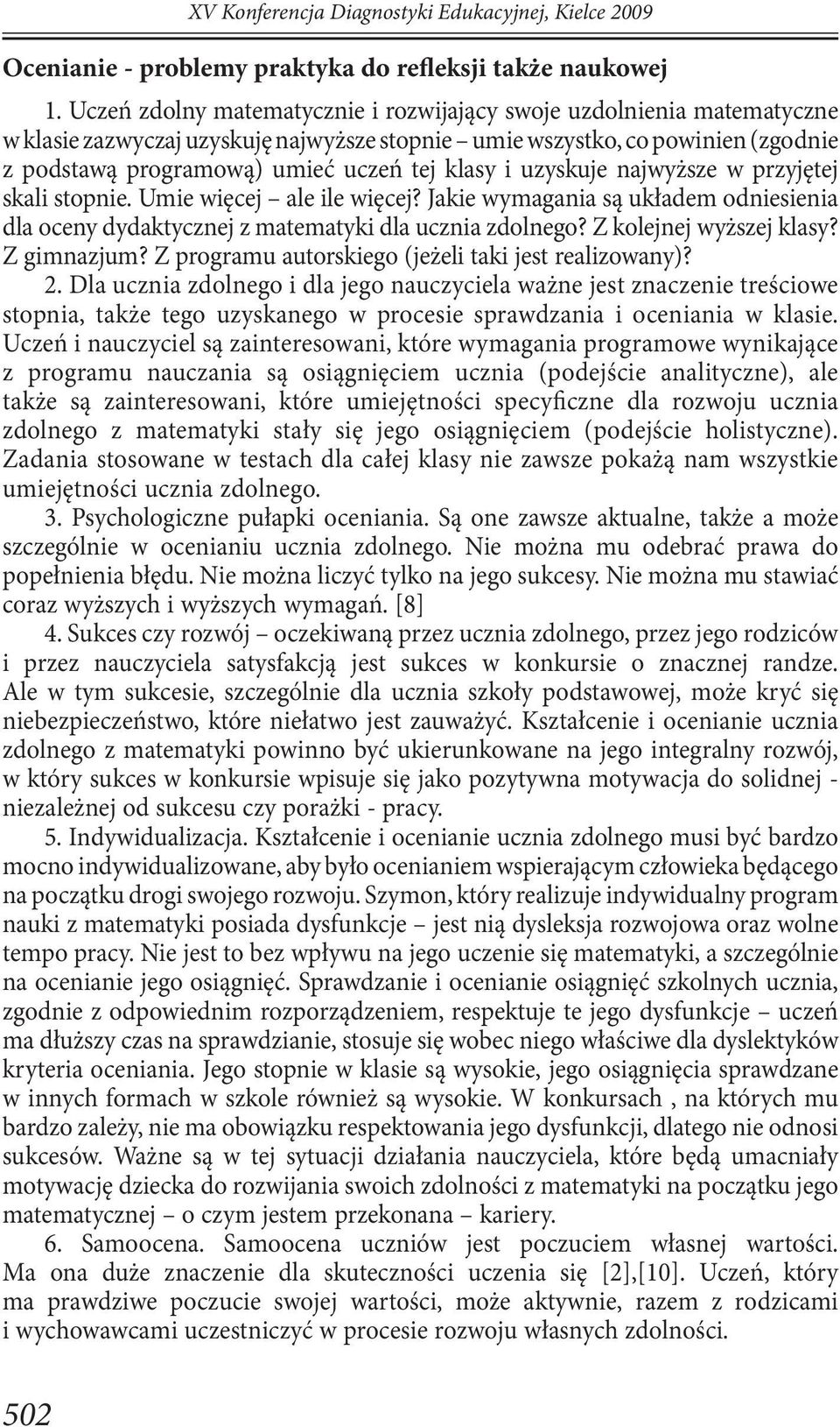 i uzyskuje najwyższe w przyjętej skali stopnie. Umie więcej ale ile więcej? Jakie wymagania są układem odniesienia dla oceny dydaktycznej z matematyki dla ucznia zdolnego? Z kolejnej wyższej klasy?