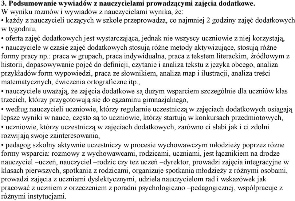 wystarczająca, jednak nie wszyscy uczniowie z niej korzystają, nauczyciele w czasie zajęć dodatkowych stosują róŝne metody aktywizujące, stosują róŝne formy pracy np.