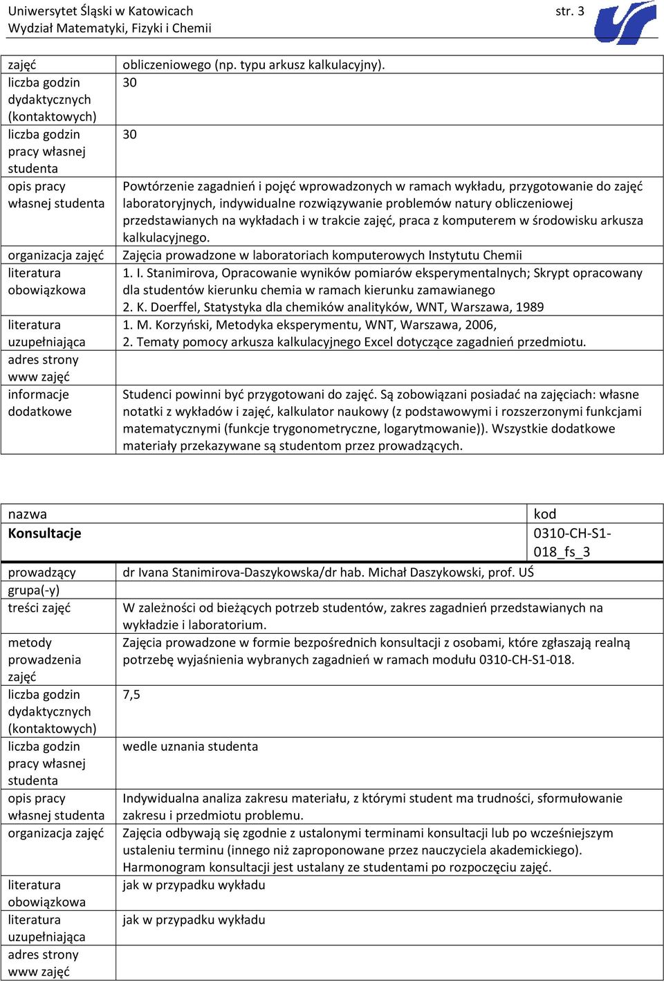 trakcie, praca z komputerem w środowisku arkusza kalkulacyjnego. Zajęcia prowadzone w laboratoriach komputerowych In