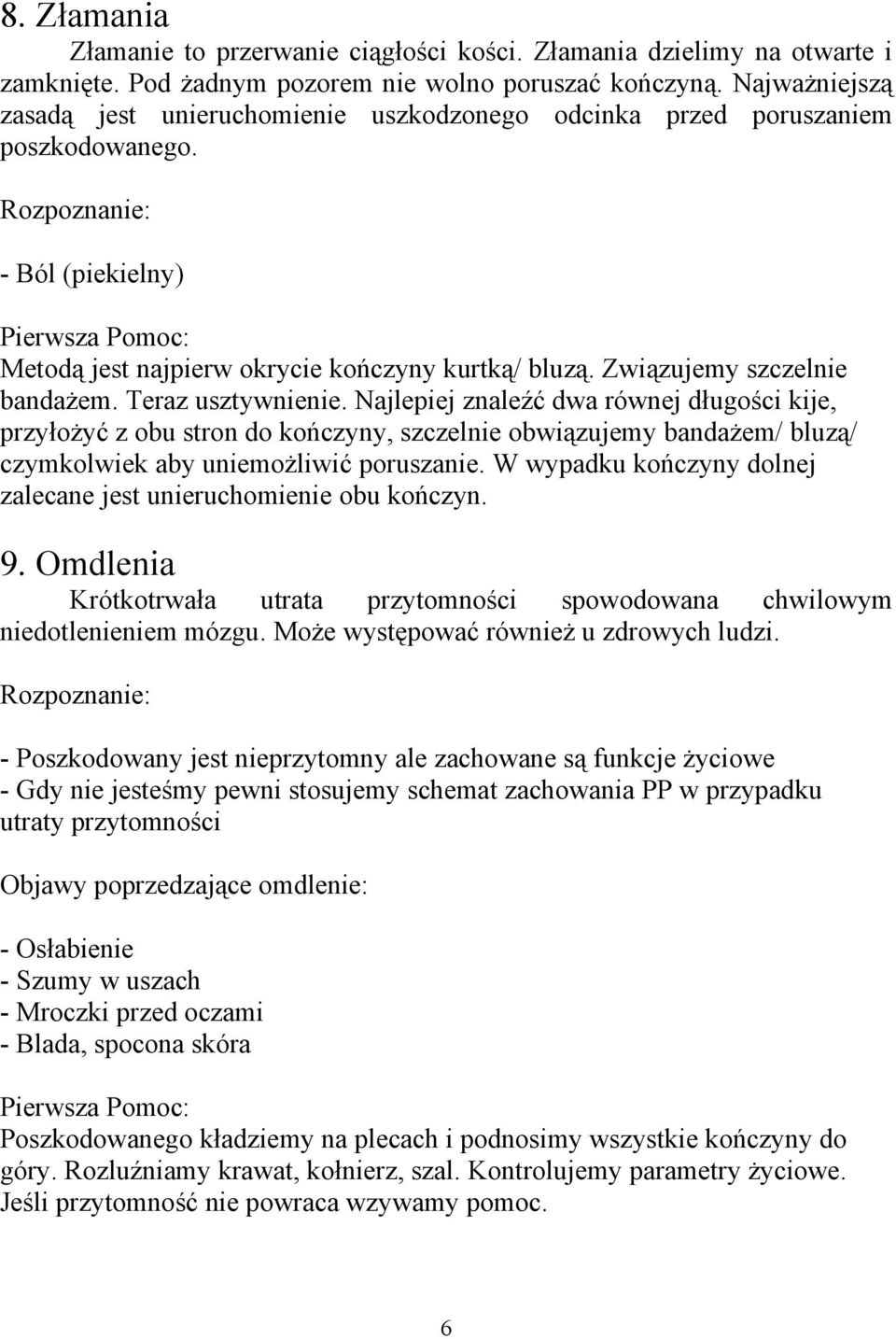 Związujemy szczelnie bandażem. Teraz usztywnienie.