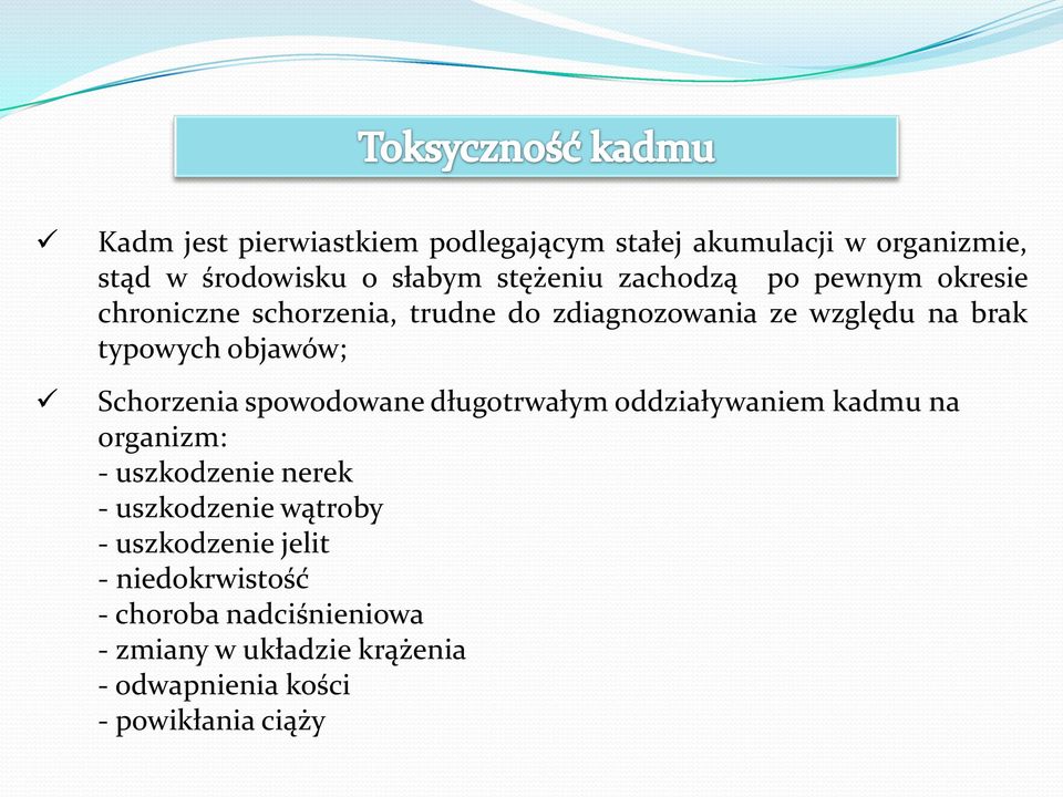 spowodowane długotrwałym oddziaływaniem kadmu na organizm: - uszkodzenie nerek - uszkodzenie wątroby - uszkodzenie