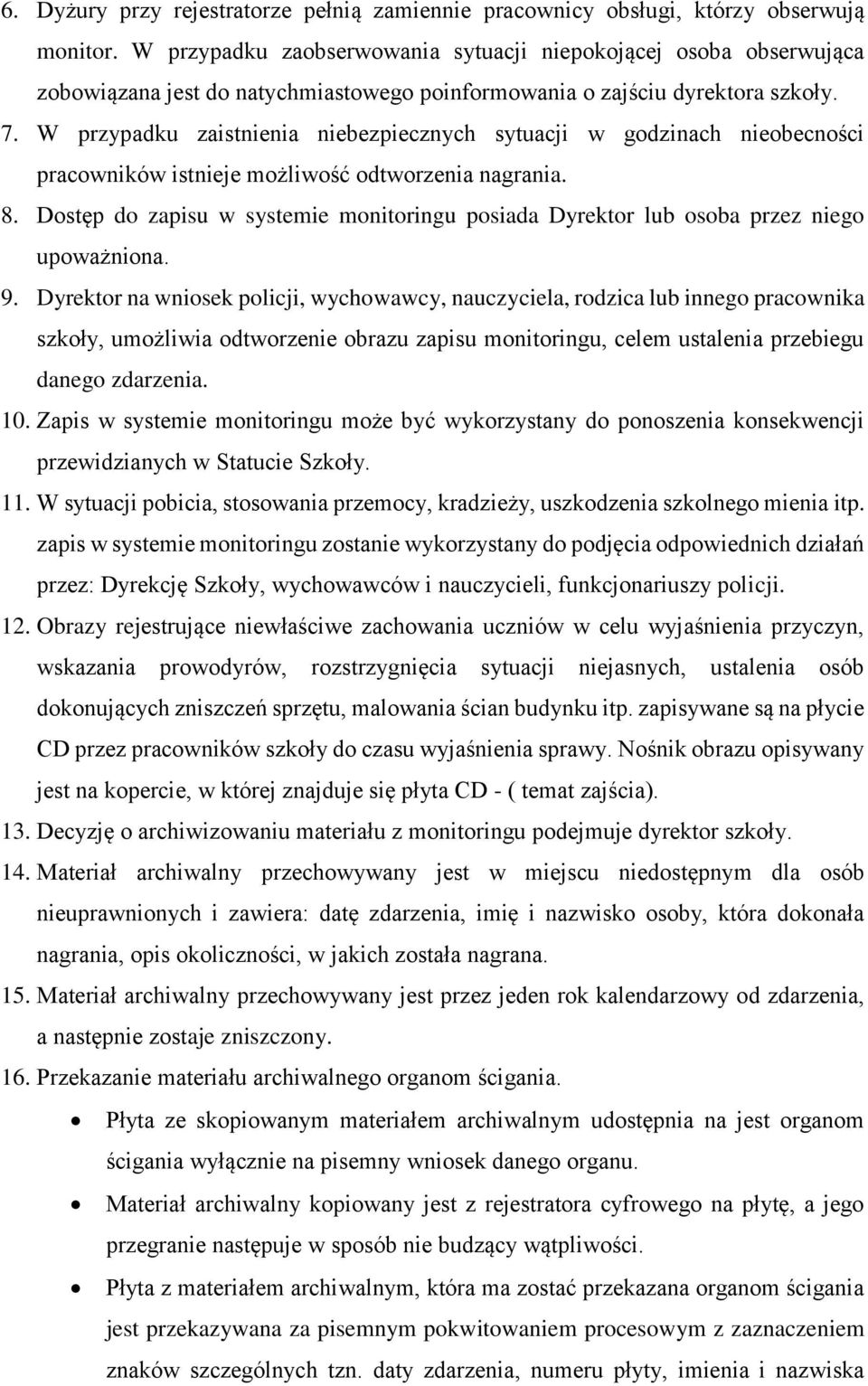 W przypadku zaistnienia niebezpiecznych sytuacji w godzinach nieobecności pracowników istnieje możliwość odtworzenia nagrania. 8.