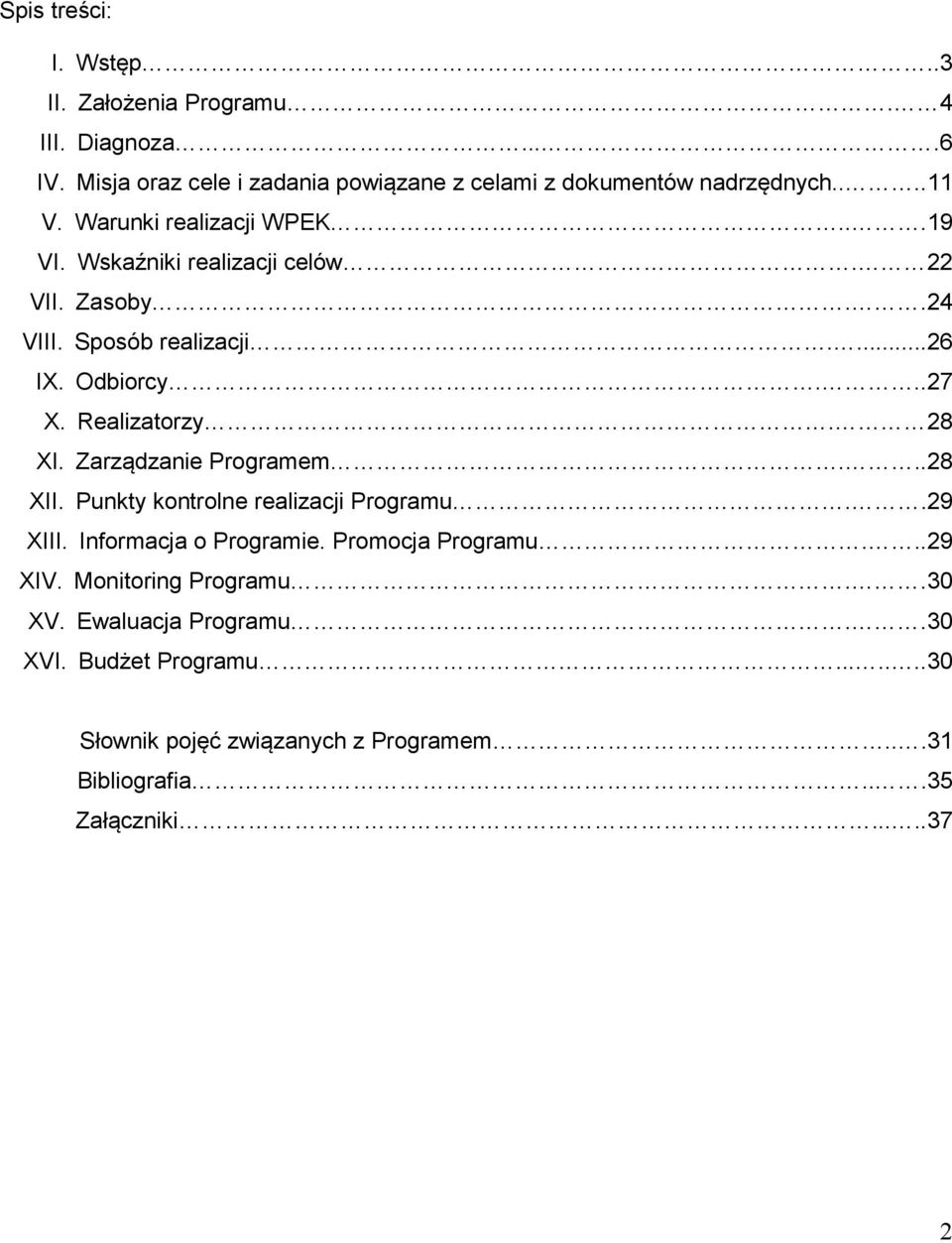 28 XI. Zarządzanie Programem...28 XII. Punkty kontrolne realizacji Programu..29 XIII. Informacja o Programie. Promocja Programu...29 XIV.