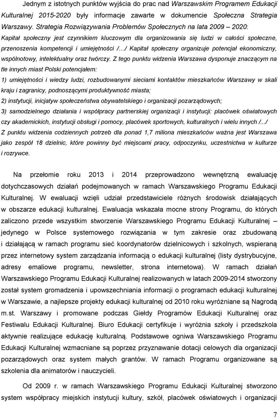 / Kapitał społeczny organizuje potencjał ekonomiczny, wspólnotowy, intelektualny oraz twórczy.