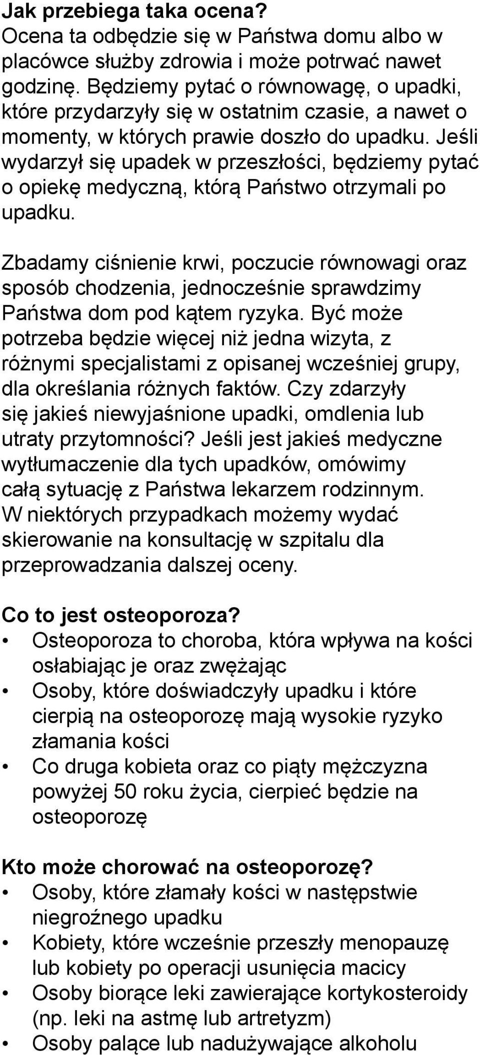 Jeśli wydarzył się upadek w przeszłości, będziemy pytać o opiekę medyczną, którą Państwo otrzymali po upadku.