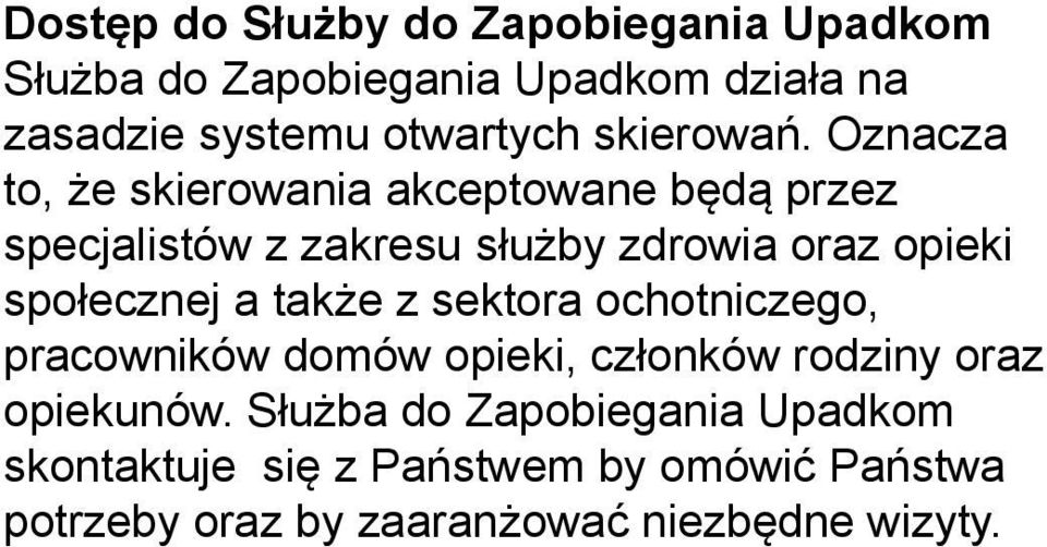 Oznacza to, że skierowania akceptowane będą przez specjalistów z zakresu służby zdrowia oraz opieki społecznej