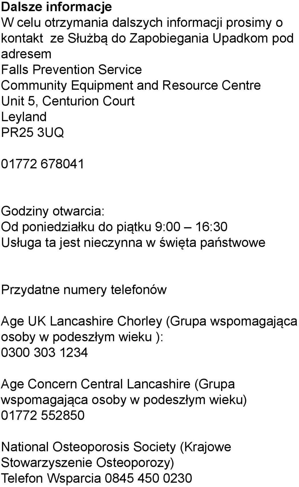 nieczynna w święta państwowe Przydatne numery telefonów Age UK Lancashire Chorley (Grupa wspomagająca osoby w podeszłym wieku ): 0300 303 1234 Age Concern