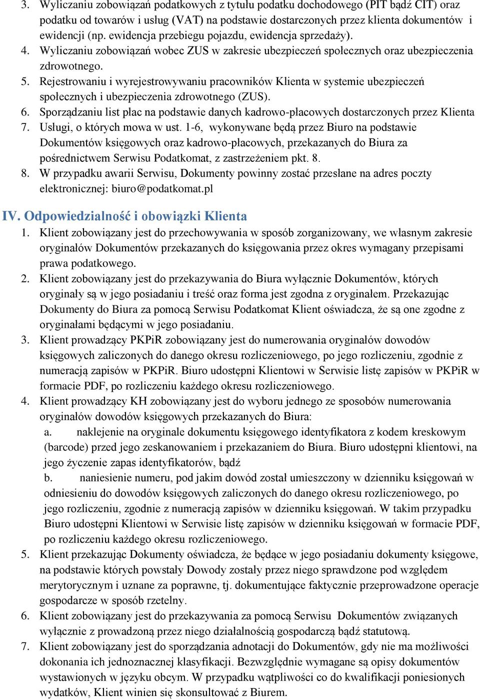 Rejestrowaniu i wyrejestrowywaniu pracowników Klienta w systemie ubezpieczeń społecznych i ubezpieczenia zdrowotnego (ZUS). 6.