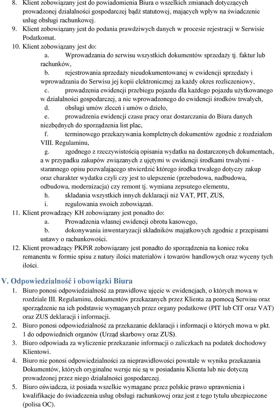 faktur lub rachunków, b. rejestrowania sprzedaży nieudokumentowanej w ewidencji sprzedaży i wprowadzania do Serwisu jej kopii elektronicznej za każdy okres rozliczeniowy, c.