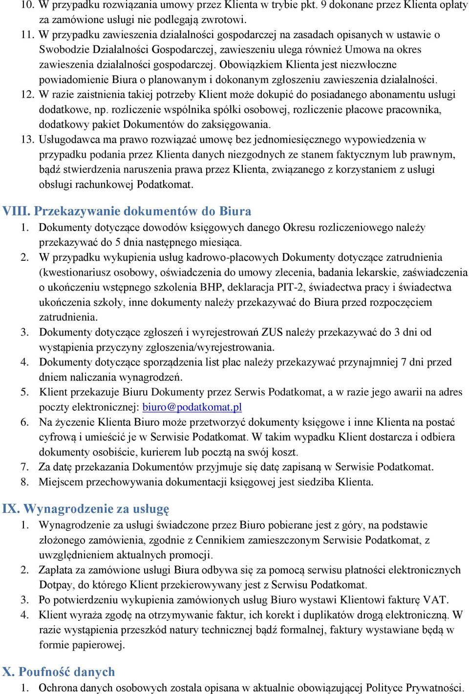 Obowiązkiem Klienta jest niezwłoczne powiadomienie Biura o planowanym i dokonanym zgłoszeniu zawieszenia działalności. 12.