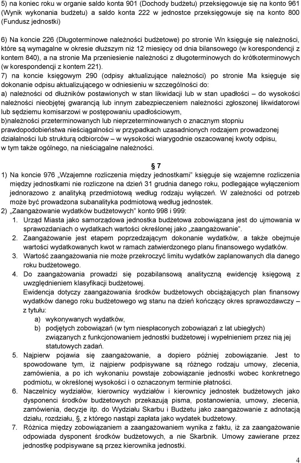 kontem 840), a na stronie Ma przeniesienie należności z długoterminowych do krótkoterminowych (w korespondencji z kontem 221).