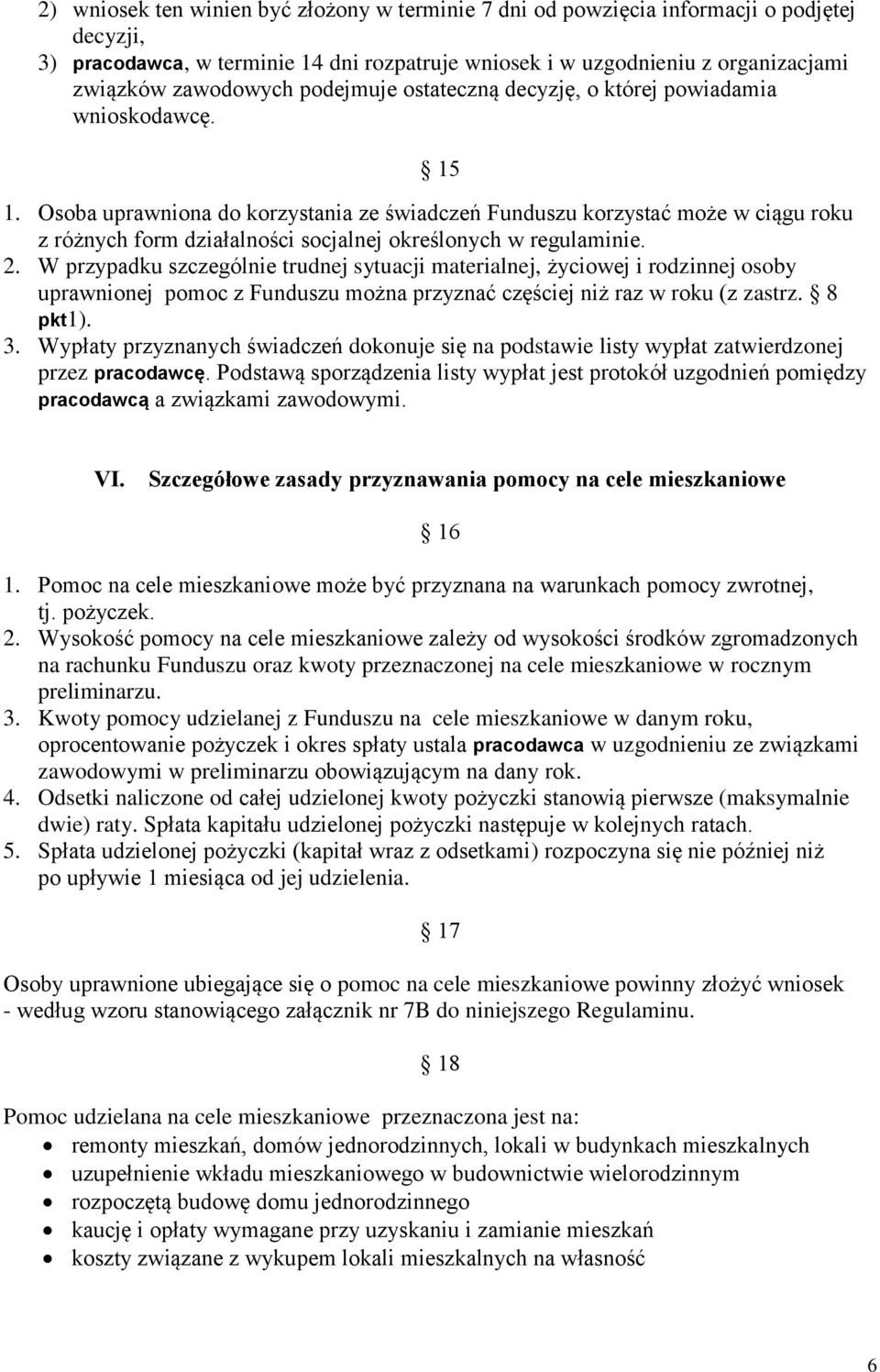 Osoba uprawniona do korzystania ze świadczeń Funduszu korzystać może w ciągu roku z różnych form działalności socjalnej określonych w regulaminie. 2.