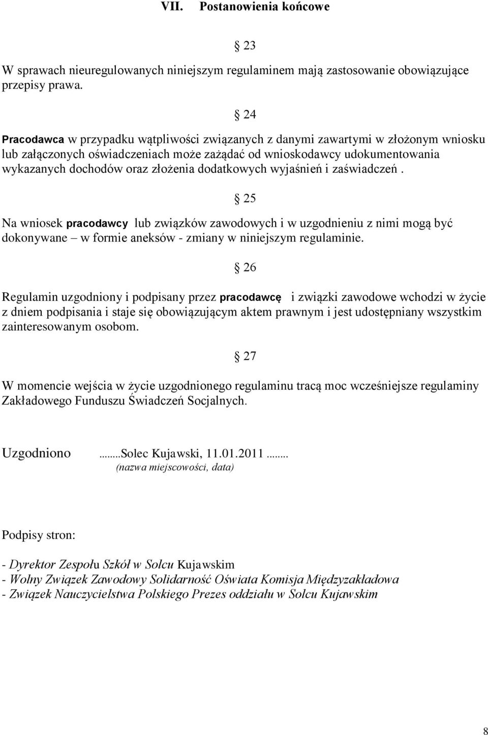 dodatkowych wyjaśnień i zaświadczeń. Na wniosek pracodawcy lub związków zawodowych i w uzgodnieniu z nimi mogą być dokonywane w formie aneksów - zmiany w niniejszym regulaminie.