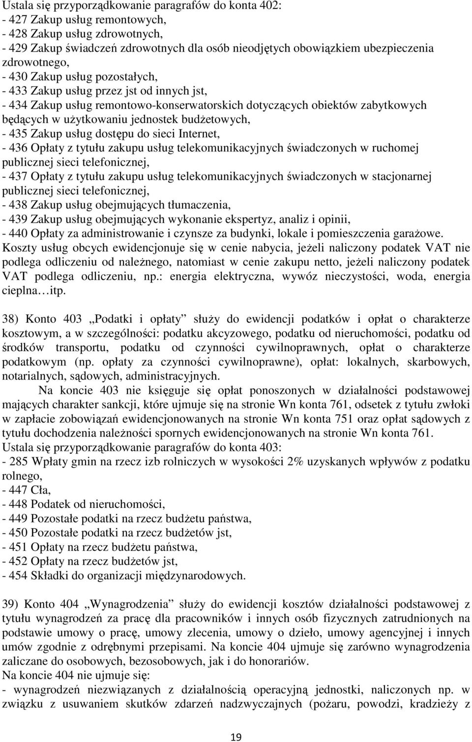 budŝetowych, - 435 Zakup usług dostępu do sieci Internet, - 436 Opłaty z tytułu zakupu usług telekomunikacyjnych świadczonych w ruchomej publicznej sieci telefonicznej, - 437 Opłaty z tytułu zakupu